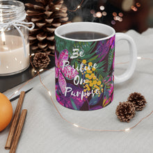 Load image into Gallery viewer, Be Positive on Purpose Mug 11oz