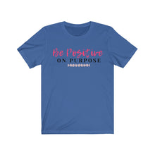 Load image into Gallery viewer, Graphic T-Shirt - Be Positive on Purpose (Unisex)
