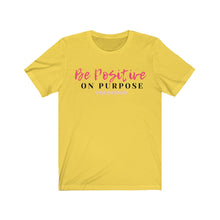 Load image into Gallery viewer, Graphic T-Shirt - Be Positive on Purpose (Unisex)