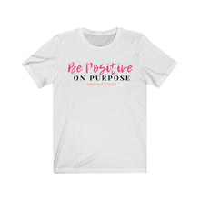 Load image into Gallery viewer, Graphic T-Shirt - Be Positive on Purpose (Unisex)
