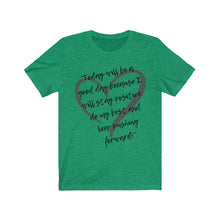 Load image into Gallery viewer, Graphic T-Shirt - Today is a Good Day (Unisex)