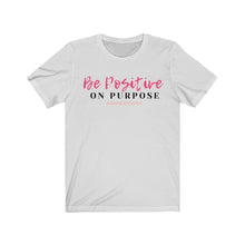 Load image into Gallery viewer, Graphic T-Shirt - Be Positive on Purpose (Unisex)
