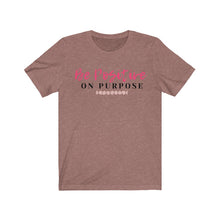 Load image into Gallery viewer, Graphic T-Shirt - Be Positive on Purpose (Unisex)
