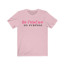 Load image into Gallery viewer, Graphic T-Shirt - Be Positive on Purpose (Unisex)