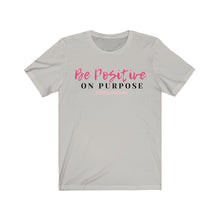 Load image into Gallery viewer, Graphic T-Shirt - Be Positive on Purpose (Unisex)