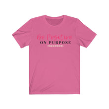 Load image into Gallery viewer, Graphic T-Shirt - Be Positive on Purpose (Unisex)