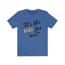 Load image into Gallery viewer, Graphic T-Shirt -It's the Vibe for Me!