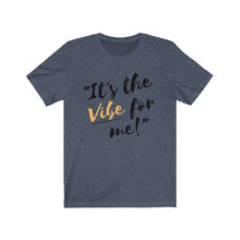 Load image into Gallery viewer, Graphic T-Shirt -It's the Vibe for Me!