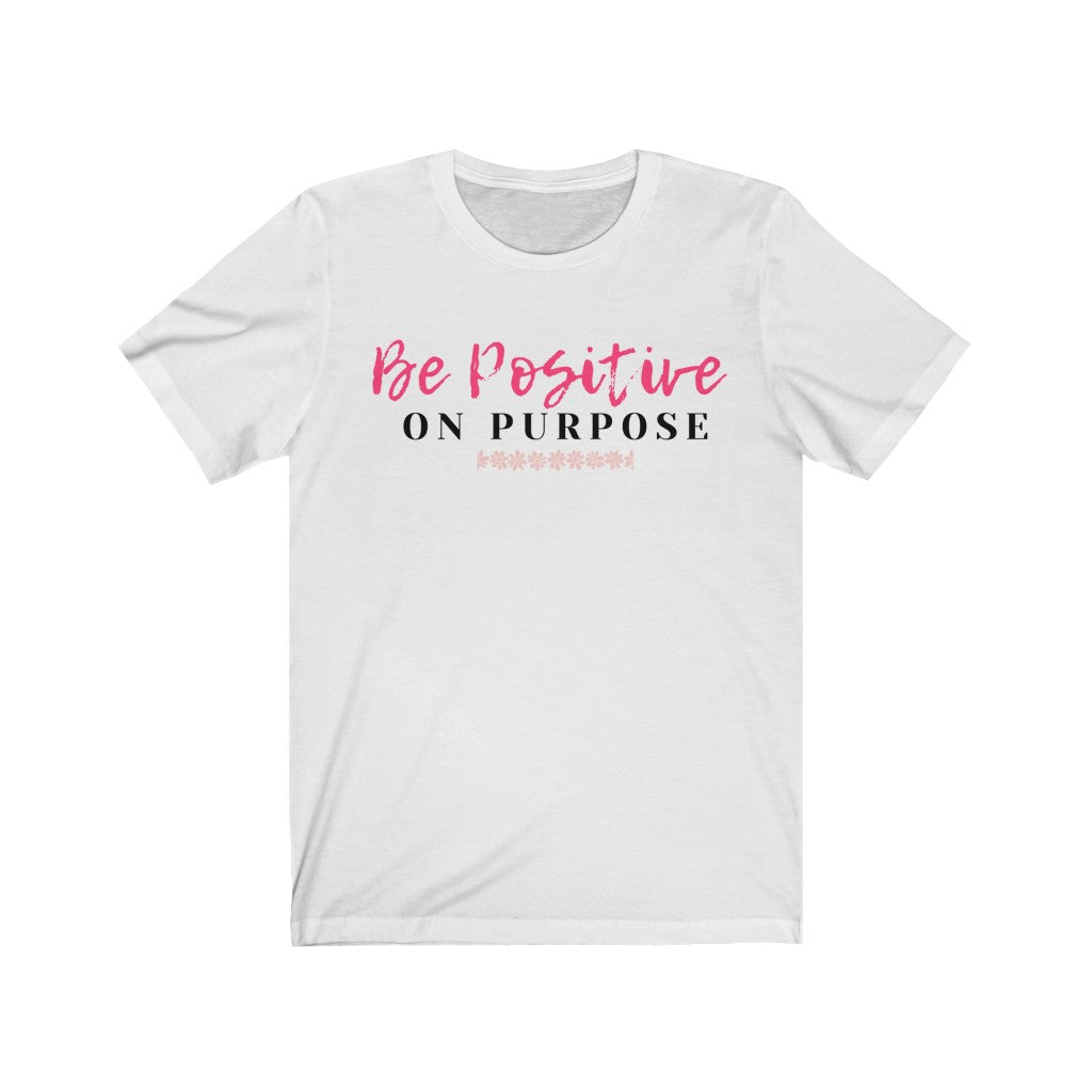 Graphic T-Shirt - Be Positive on Purpose (Unisex)