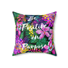 Load image into Gallery viewer, Be Positive on Purpose Square Pillow
