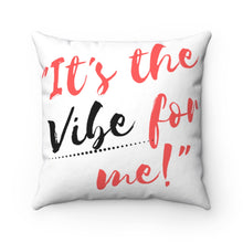 Load image into Gallery viewer, It&#39;s the Vibe for Me! Pillow

